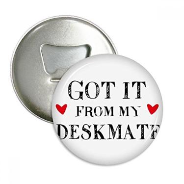 Imagem de Got It From My Deskmate Abridor de garrafas com ímã de geladeira emblema multifuncional