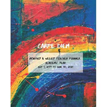 Imagem de Carpe Diem Monthly & Weekly Teacher Planner Academic Year July 1, 2019- June 30th, 2020: Perfect Size Monthly and Weekly spreads, inspirational ... (Inspire Teachers: Planners & Lesson Plans)