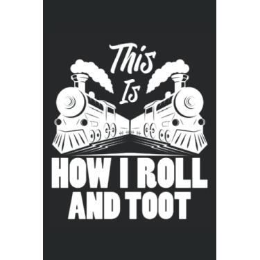 Imagem de This Is How I Roll And Toot: Taccuino per ingegnere ferroviario |Taccuino da giornale del treno |Taccuino della ferrovia |. Journal Railway |. Notebook meccanico