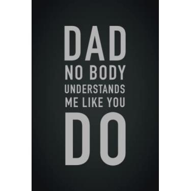 Imagem de DAD no body understands me like you do: Nice Journal Gift for Father's Day, Personalized Notebook for Fathers, Father's day notebook