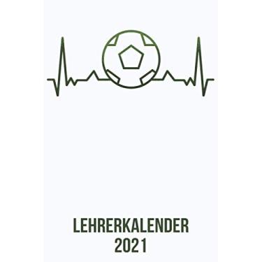 Imagem de Lehrerkalender 2021: DIN A5 Kalender von 01/2021 - 12/2021 1 Tag = 1 Seite mit großem Tageskalender und großartiger Übersicht. Monatsübersicht, ... / Fußball Fan Liebhaber heartbeat herzschlag