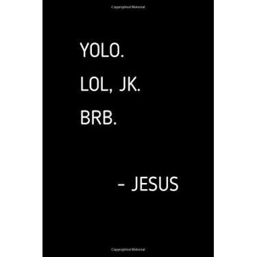 Imagem de Yolo. LOL, JK. BRB. - Jesus: Funny Easter Themed Jesus Meme Journal Notebook (120 lined pages, 6 by 9 inch), Gag Quote Gift