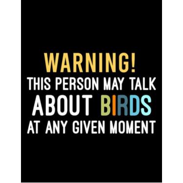 Imagem de May Talk About Birds At Any Moment Warning This Person May Talk About Birds At Any Given Moment, Humorous Gift For Bird Lovers Notebook: Dated and Lined Book