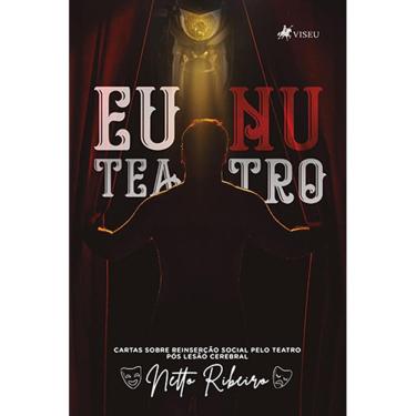 Imagem de Eu Nu Teatro: Cartas sobre reinserc¸a~o pelo teatro po´s lesa~o cerebral