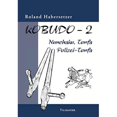 Imagem de Kobudo 2: Nunchaku, Tonfa, Polizei-Tonfa (German Edition)