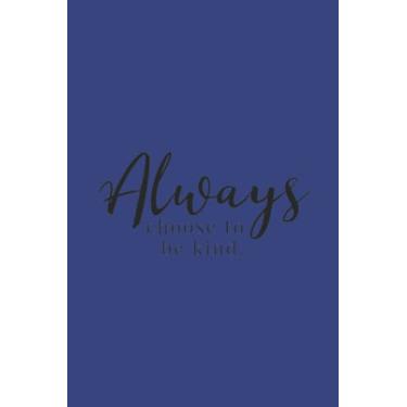 Imagem de Always Choose To Be Kind Black Text Notebook: Deep Space Royal Matte Finish Lined Journal, 6 x 9 120 Pages, Gift For Thinkers, List Makers and Doers (Always Choose To Be Kind Black Text Journal)