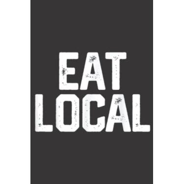 Imagem de EAT LOCAL Saying Funny Food Farmer Farming Foodie Women Men Meme: Lined Journal Notebook To Do Schedule, Medium 6x9 Inches, 100 Pages, Printed Cover