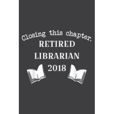 Imagem de Retired Librarian Gift 2018 - Closing This Chapter: Lined Journal & Diary for Writing & Notes for Girls and Women, Memo Diary Subject Notebooks Planner, 6"x9"