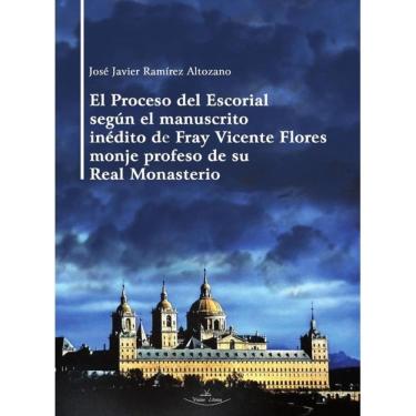 Imagem de El Proceso del Escorial según el manuscrito inédito de Fray Vicente Flores monje profeso de su Real
