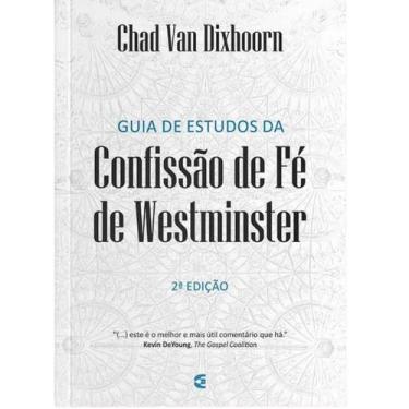 Imagem de Guia de estudos da Confissão de fé de Westminster  Dr Chad Van Dixhoor