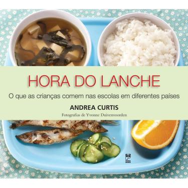Imagem de Livro – Hora do Lanche – O que as Crianças Comem nas Escolas em Diferentes Países – Andre Curtis
