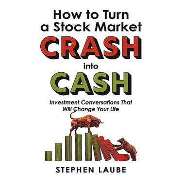 Imagem de How to Turn a Stock Market CRASH into CASH: Investment Conversations That Will Change Your Life (English Edition)