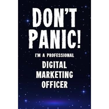 Imagem de Don't Panic! I'm A Professional Digital Marketing Officer: Customized 100 Page Lined Notebook Journal Gift For A Busy Digital Marketing Officer : Far Better Than A Throw Away Greeting Card.