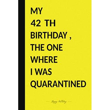 Imagem de MY 42 TH BIRTHDAY, THE ONE WHERE I WAS QUARANTINED: Premium Notebook To Write in 6x9 inches Black And Yellow Style/Journal/Birthday Gift / 110 pages/Matte Cover