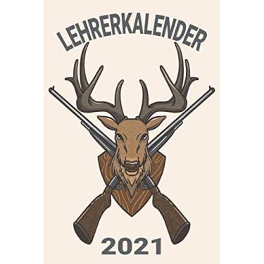 Imagem de Lehrerkalender 2021: Jäger Reh Trophäe Gewehr/Wochenplaner zum notieren, organisieren und planen DIN A5. Kalender/Terminkalender/Monats- / Tagesübersicht/Kontakt- / Geburtstags listen