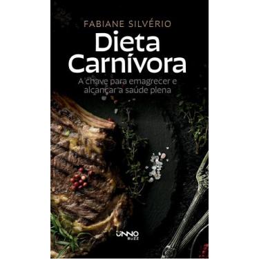 Imagem de Dieta Carnívora - A Chave Para Emagrecer e Alcançar a Saúde Plena - BU