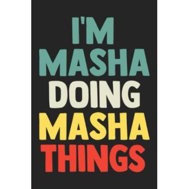 Imagem de I'm Masha Doing Masha Things: Notebook Gift Masha name, Journal Personalized Gift for Masha, Gift Idea for Masha, 120 Pages