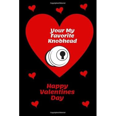 Imagem de You're My Favorite Knobhead Happy Valentines Day | Funny Romantic Journal: 120 Lined Pages 6 x 9 | Love & Humor Great Gag Gift For Husband, Boyfriend, Fiance, Partner