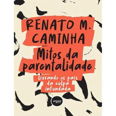 Imagem de Mitos da Parentalidade - Livrando os Pais da Culpa Infundada