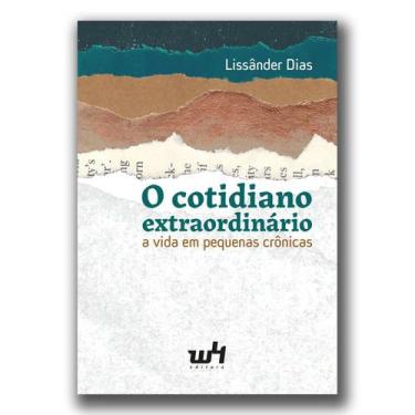 Imagem de O cotidiano extraordinário: a vida em pequenas crônicas - W4 Editora