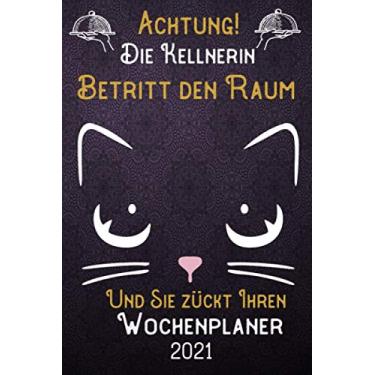 Imagem de Achtung! Die Kellnerin betritt den Raum und Sie zückt Ihren Wochenplaner 2021: DIN A5 Kalender/Terminplaner/Wochenplaner 2021 12 Monate: Januar bis Dezember 2021 – Jede Woche auf 2 Seiten