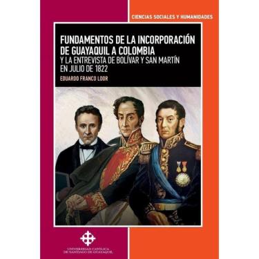 Imagem de Fundamentos de la incorporación de Guayaquil a Colombia y la entrevista de Bolívar y San Martín en j