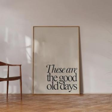 Imagem de Pôster impresso em tela com citação motivacional These are The Good Old Days, arte de parede para casa, quarto, quarto, decoração de sala de estar, sem moldura