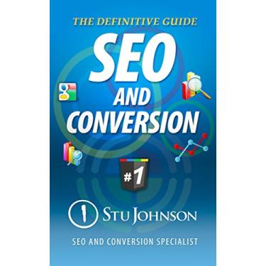 Imagem de The Definitive Guide to SEO and Conversion: The 2 Sides of the Internet (Traffic and Conversion Book 1) (English Edition)