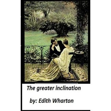 Imagem de The greater inclination (1899) ( story collections ) by Edith Wharton (Original Version) (English Edition)