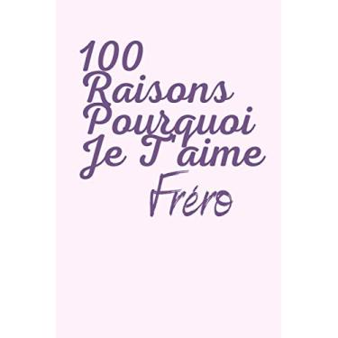 Imagem de 100 raisons pourquoi je t'aime fréro: carnet à remplir, donner les raisons pourquoi tu aimes ton frère, laisser ses gestes gravés sur votre carnet, trouver 100 raisons.