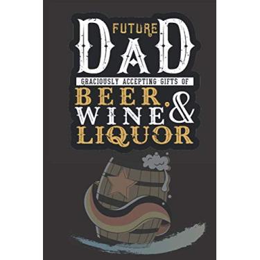 Imagem de New Dad Graciously Accepting Gifts Of Beer, Wine, And Liquor: French Ruled Notebook: Notebook/Journal Gifts / 100 Pages 6 * 9