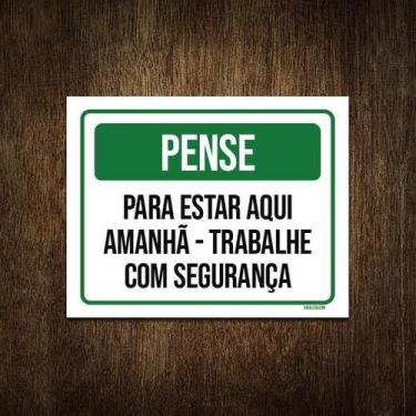 Imagem de Placa Pense Estar Aqui Trabalhe Com Segurança 18X23 - Sinalizo.Com