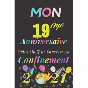 Imagem de Mon 19 éme anniversaire celui ou j’ai survécu au confinement 2021: cadeau anniversaire 19 ans fille et garçons , cadeau de joyeux anniversaire pour 19 ... carnet 19 ans,120 pages Ligné