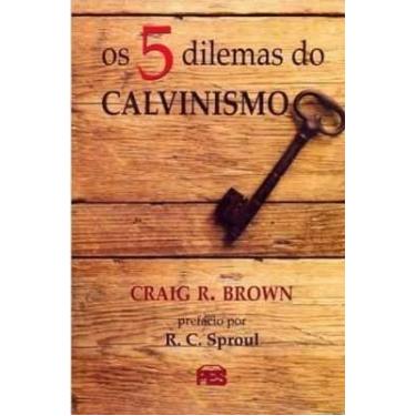 Imagem de Os Cinco Dilemas Do Calvinismo