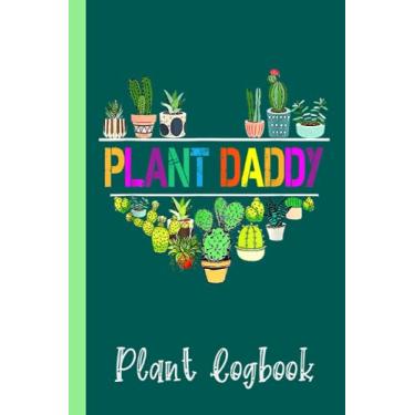Imagem de Plant Daddy Succulent Cactus Gardeners Plant Father's Day Plant Logbook: Houseplant Care Logbook To Keep Track Of All Your Plants Watering Needs, Note ... Garden Accessories | Special Green Notebook