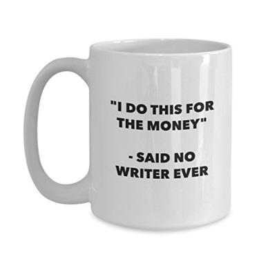Imagem de "I Do This for the Money" - Caneca Said No Writer Ever - Caneca de café de cacau engraçado - Ideia de presente de aniversário de Natal