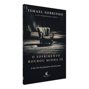 Imagem de O Sofrimento Roubou Minha Fé - A Dor à Luz da Psiquiatria e Das Escrituras