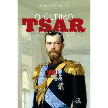 Imagem de O último tsar: Nicolau II, a Revolução Russa e o fim da Dinastia Romanov
