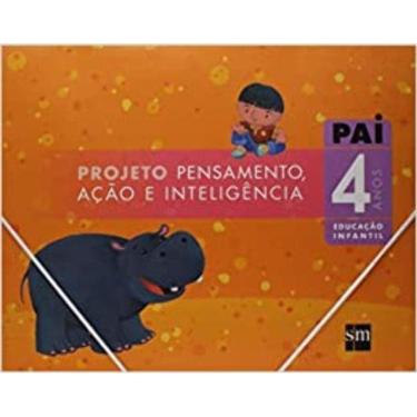 Imagem de Projeto PAI - Pensamento, Ação e Inteligência - 4 Anos - Educacao Infantil - 01Ed/07