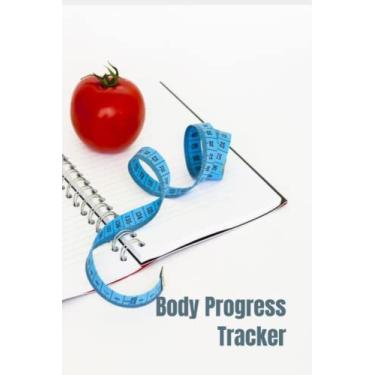 Imagem de Body Progress Tracker: Weekly Weight and Body Measurements Progress Tracker Journal