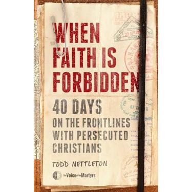 Imagem de When Faith Is Forbidden: 40 Days on the Frontlines with Persecuted Christians