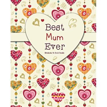Imagem de Best Mum Ever - Caderno, tarefas e rabiscos: um lindo caderno de presente para a mamãe - Caderno forrado, diário, agenda, agenda