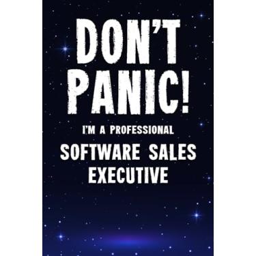 Imagem de Don't Panic! I'm A Professional Software Sales Executive: Customized 100 Page Lined Notebook Journal Gift For A Busy Software Sales Executive: Far Better Than A Throw Away Greeting Card.