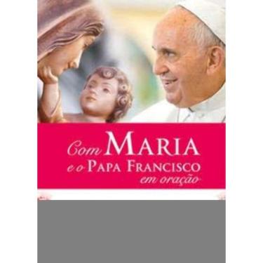 Imagem de Com Maria e o Papa Francisco Em Oração