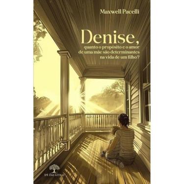 Imagem de Denise, Quanto O Propósito E O Amor De Uma Mãe São Determinantes Na Vida De Um Filho