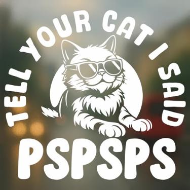 Imagem de Decalque de carro Tell Your Cat I Said Pspsps - Adesivo de vinil divertido amante de gatos para SUV Caminhão Janela Laptop - Impermeável Durável - Presente para amigos donos de animais de estimação