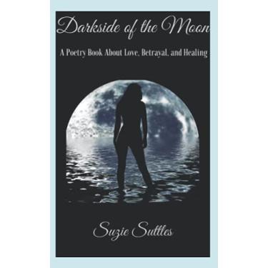 Imagem de Darkside of the Moon: A Poetry Book About Love, Betrayal, and Healing