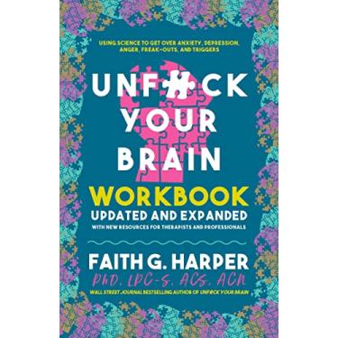 Imagem de Unfuck Your Brain Workbook: Using Science to Get Over Anxiety, Depression, Anger, Freak-Outs, and Triggers