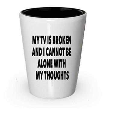 Imagem de SpreadPassion Copo de shot My TV Is Broken And I Can't Be Alone With My Thoughts - Melhor citação de TV (1)