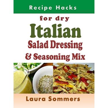 Imagem de Recipe Hacks for Dry Italian Salad Dressing and Seasoning Mix (English Edition)